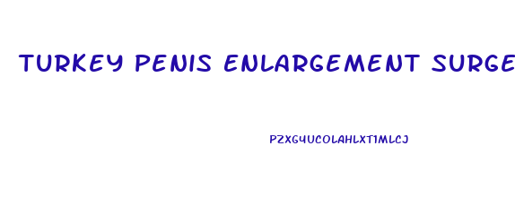 Turkey Penis Enlargement Surgery