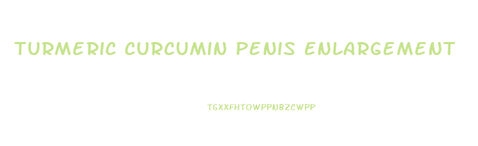 Turmeric Curcumin Penis Enlargement