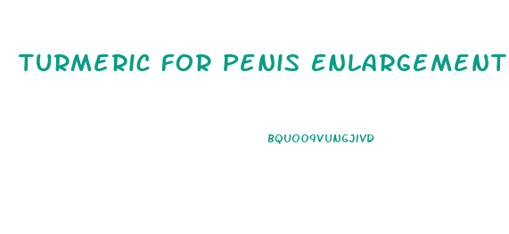 Turmeric For Penis Enlargement