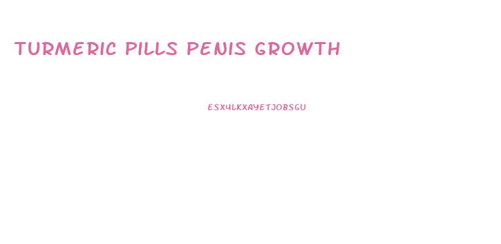 Turmeric Pills Penis Growth