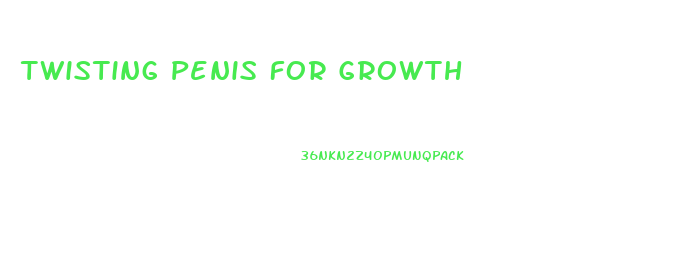 Twisting Penis For Growth