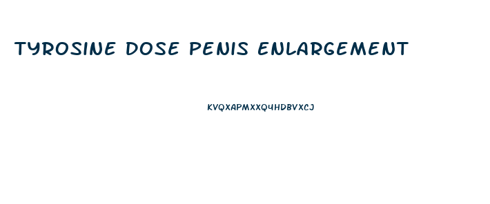Tyrosine Dose Penis Enlargement