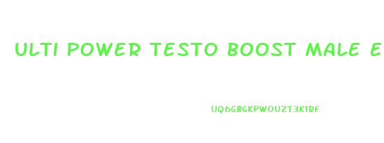 Ulti Power Testo Boost Male Enhancement System Reviews