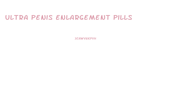 Ultra Penis Enlargement Pills