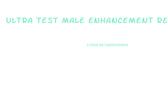 Ultra Test Male Enhancement Reviews