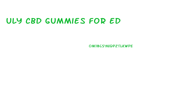 Uly Cbd Gummies For Ed