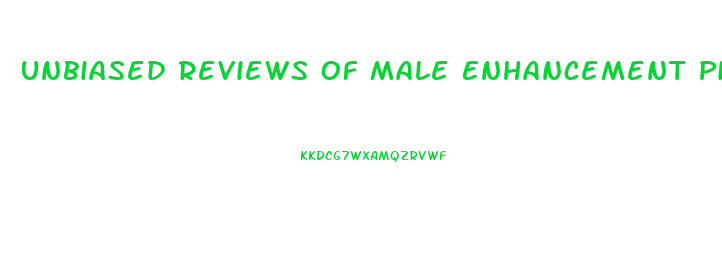 Unbiased Reviews Of Male Enhancement Pills