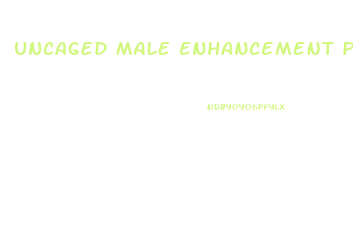 Uncaged Male Enhancement Pills