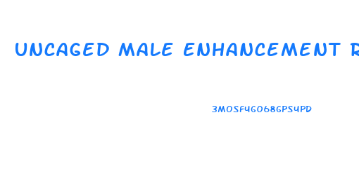 Uncaged Male Enhancement Reviews