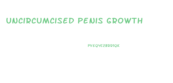 Uncircumcised Penis Growth