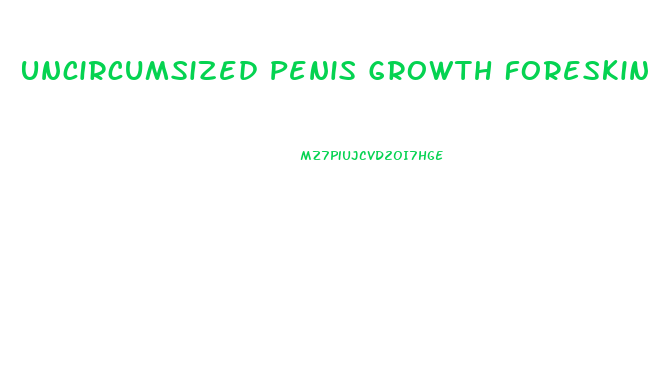 Uncircumsized Penis Growth Foreskin Retract