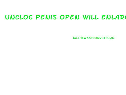 Unclog Penis Open Will Enlarge