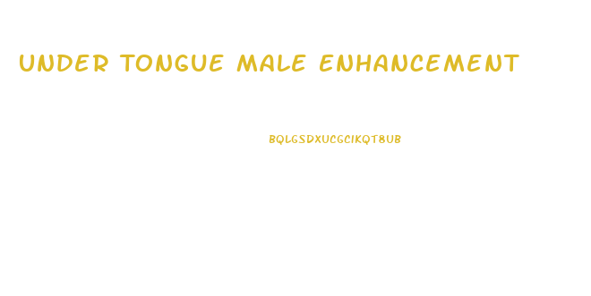 Under Tongue Male Enhancement