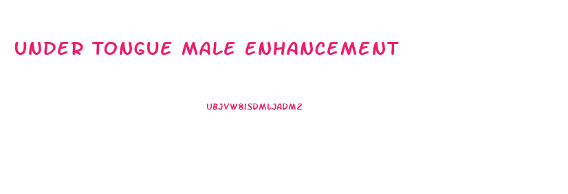 Under Tongue Male Enhancement