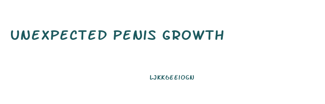 Unexpected Penis Growth