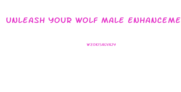 Unleash Your Wolf Male Enhancement Reviews