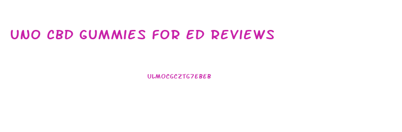 Uno Cbd Gummies For Ed Reviews