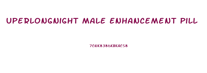 Uperlongnight Male Enhancement Pill