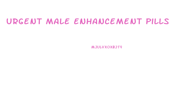 Urgent Male Enhancement Pills