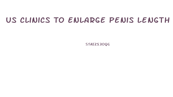 Us Clinics To Enlarge Penis Length