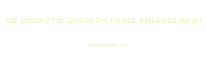 Us Cosmetic Surgery Penis Enlargement