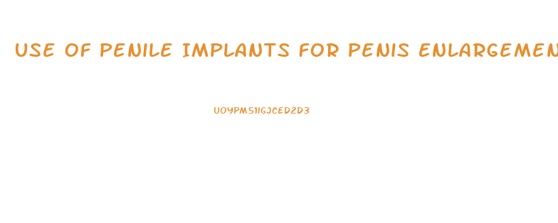 Use Of Penile Implants For Penis Enlargement