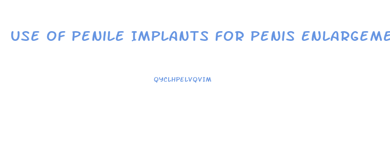 Use Of Penile Implants For Penis Enlargement