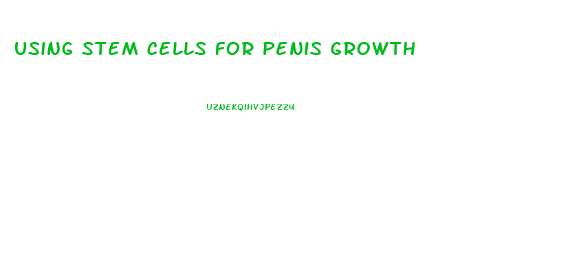 Using Stem Cells For Penis Growth