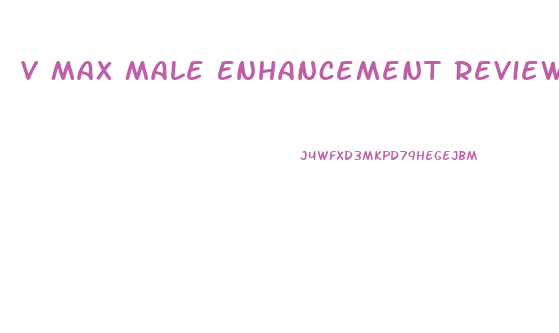 V Max Male Enhancement Reviews