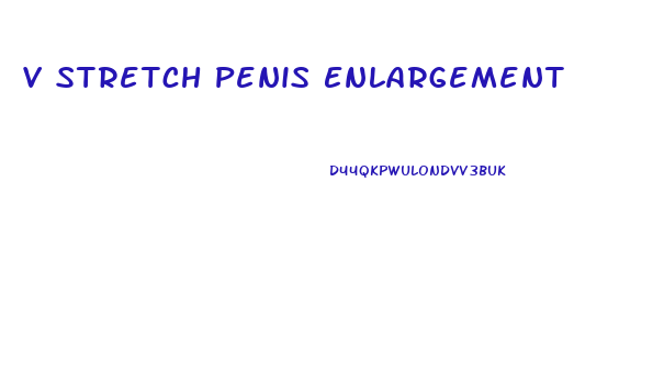 V Stretch Penis Enlargement