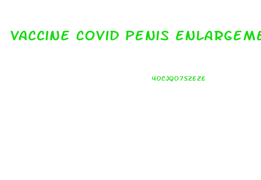 Vaccine Covid Penis Enlargement