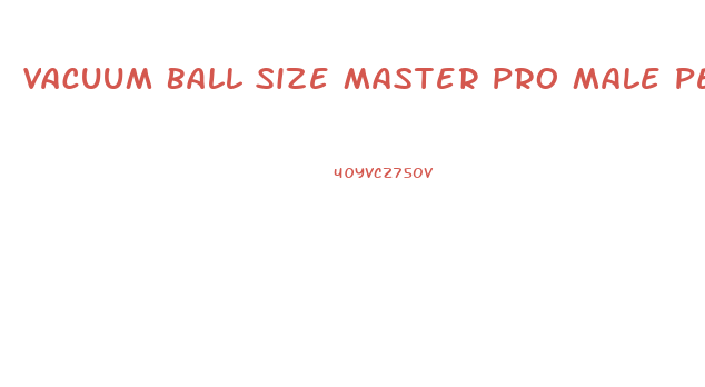 Vacuum Ball Size Master Pro Male Penis Enlarger Stretcher Extender