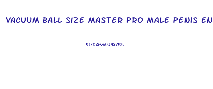 Vacuum Ball Size Master Pro Male Penis Enlarger Stretcher Extender