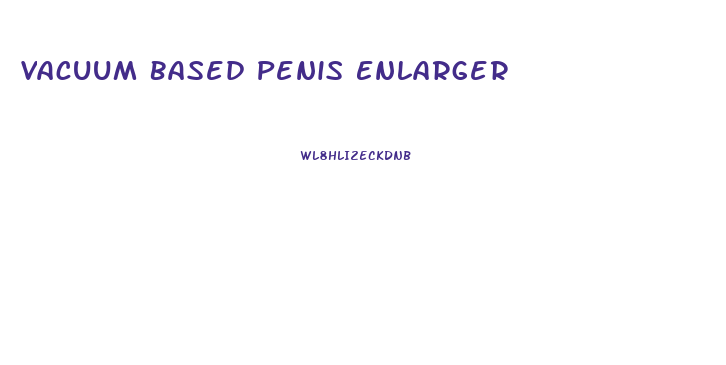 Vacuum Based Penis Enlarger