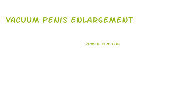 Vacuum Penis Enlargement