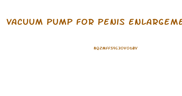 Vacuum Pump For Penis Enlargement