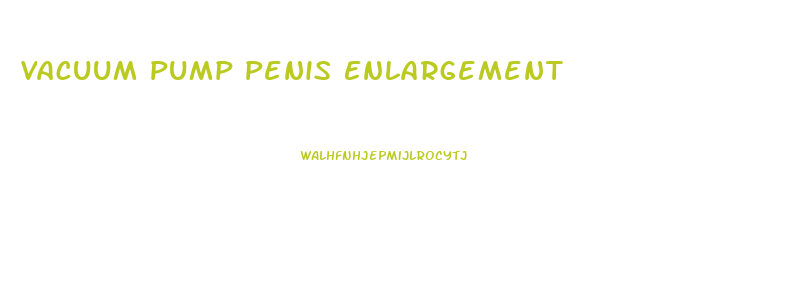 Vacuum Pump Penis Enlargement