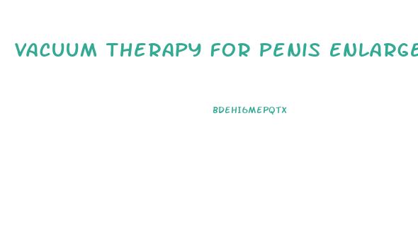 Vacuum Therapy For Penis Enlargement