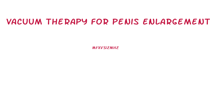 Vacuum Therapy For Penis Enlargement