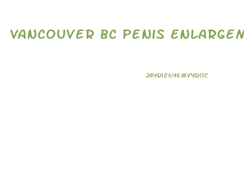 Vancouver Bc Penis Enlargement