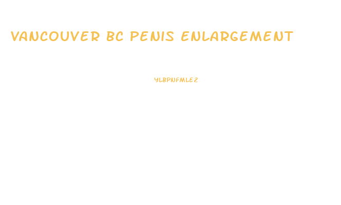 Vancouver Bc Penis Enlargement