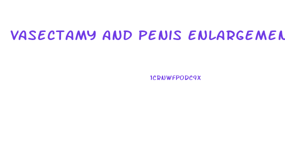 Vasectamy And Penis Enlargement