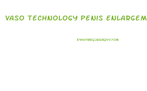 Vaso Technology Penis Enlargement