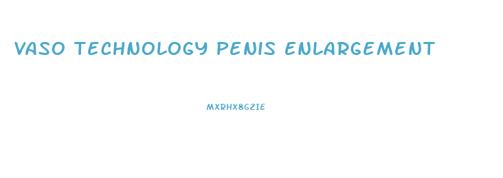 Vaso Technology Penis Enlargement