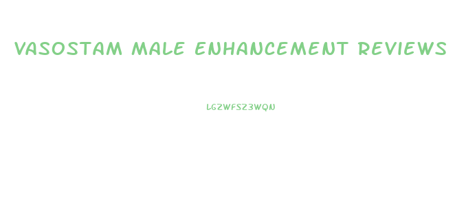 Vasostam Male Enhancement Reviews