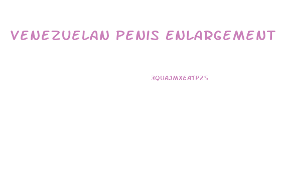 Venezuelan Penis Enlargement