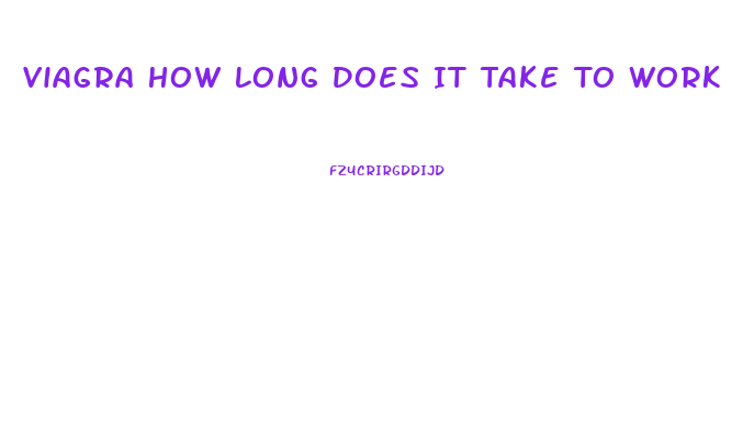 Viagra How Long Does It Take To Work