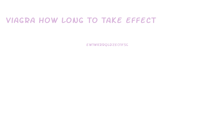 Viagra How Long To Take Effect