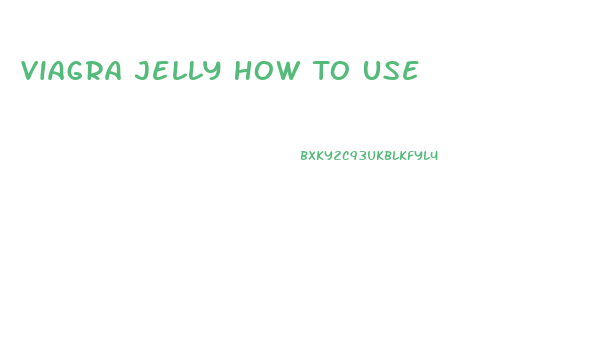 Viagra Jelly How To Use