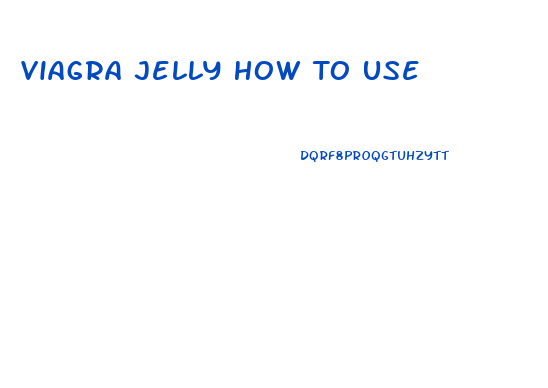 Viagra Jelly How To Use